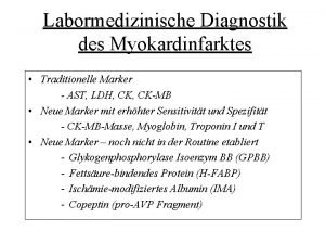 Labormedizinische Diagnostik des Myokardinfarktes Traditionelle Marker AST LDH