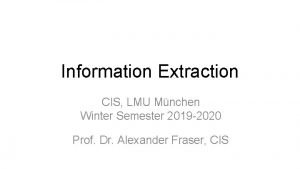 Information Extraction CIS LMU Mnchen Winter Semester 2019