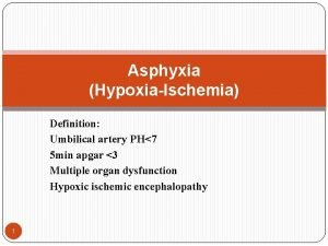 Asphyxia HypoxiaIschemia Definition Umbilical artery PH7 5 min