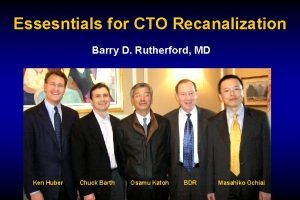Essesntials for CTO Recanalization Barry D Rutherford MD