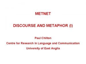 METNET DISCOURSE AND METAPHOR I Paul Chilton Centre