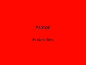 Ashton By Kizzie Tims Cool Stuff Ashton is