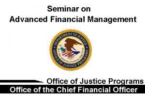 Seminar on Advanced Financial Management Office of Justice