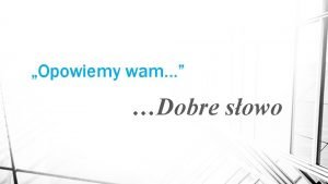 Opowiemy wam Dobre sowo Tytuem wstpu Dobrych sw