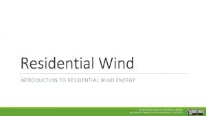 Residential Wind INTRODUCTION TO RESIDENTIAL WIND ENERGY Except
