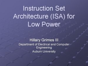Instruction Set Architecture ISA for Low Power Hillary