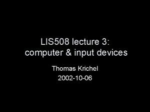 LIS 508 lecture 3 computer input devices Thomas