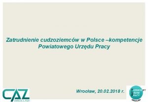 Zatrudnienie cudzoziemcw w Polsce kompetencje Powiatowego Urzdu Pracy