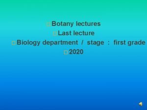 Botany lectures Last lecture Biology department stage first