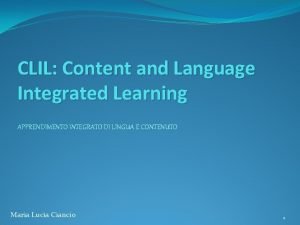 CLIL Content and Language Integrated Learning APPRENDIMENTO INTEGRATO