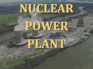 NUCLEAR POWER PLANT INTRODUCTION TO HOW NUCLEAR POWER