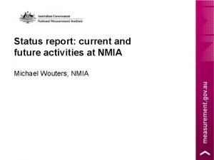 Status report current and future activities at NMIA