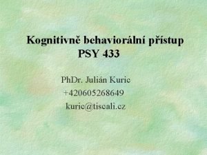 Kognitivn behaviorln pstup PSY 433 Ph Dr Julin