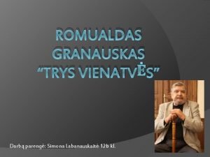 ROMUALDAS GRANAUSKAS TRYS VIENATVS Darb pareng Simona Labanauskait