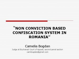 NON CONVICTION BASED CONFISCATION SYSTEM IN ROMANIA Camelia