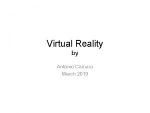 Virtual Reality by Antnio Cmara March 2019 Virtual