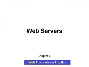 Web Servers Chapter 4 Web Protocols and Practice