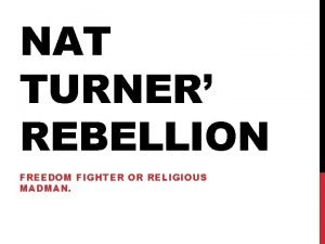 NAT TURNER REBELLION FREEDOM FIGHTER OR RELIGIOUS MADMAN