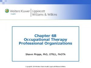 Chapter 68 Occupational Therapy Professional Organizations Shawn Phipps