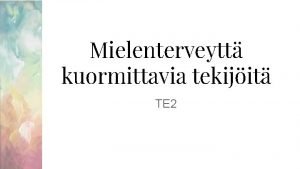 Mielenterveytt kuormittavia tekijit TE 2 Ksitekartta Valmistautukaa esittelemn