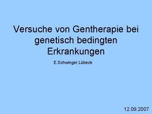 Versuche von Gentherapie bei genetisch bedingten Erkrankungen E