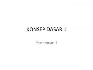 KONSEP DASAR 1 Pertemuan 1 APAKAH ILMU EKONOMI