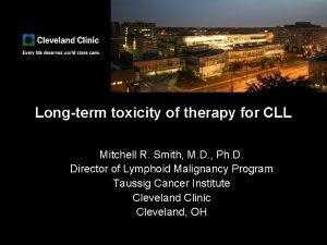 Longterm toxicity of therapy for CLL Mitchell R