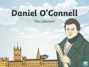 Who was Daniel OConnell Daniel OConnell was born