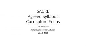 SACRE Agreed Syllabus Curriculum Focus Jan Mc Guire