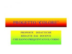 PROGETTO COLORE PROPOSTE DIDATTICHE REDATTE DAI DOCENTI CHE