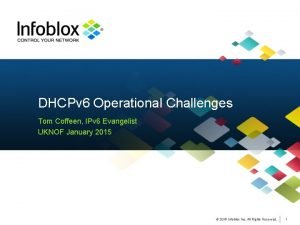 DHCPv 6 Operational Challenges Tom Coffeen IPv 6