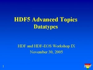 HDF 5 Advanced Topics Datatypes HDF and HDFEOS