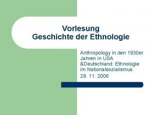 Vorlesung Geschichte der Ethnologie Anthropology in den 1930