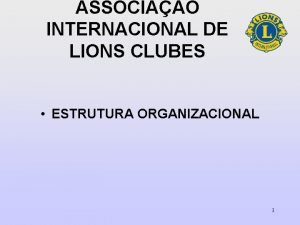 ASSOCIAO INTERNACIONAL DE LIONS CLUBES ESTRUTURA ORGANIZACIONAL 1
