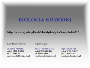 BIOLOGIA KOMRKI http www uj edu plwebzbkdydaktykakursywbt336 Koordynator