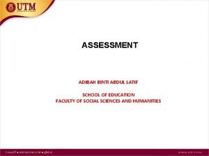 ASSESSMENT ADIBAH BINTI ABDUL LATIF SCHOOL OF EDUCATION