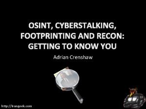 OSINT CYBERSTALKING FOOTPRINTING AND RECON GETTING TO KNOW