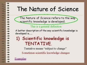 The Nature of Science refers to the way