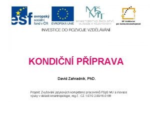 KONDIN PPRAVA David Zahradnk Ph D Projekt Zvyovn