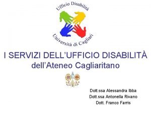 I SERVIZI DELLUFFICIO DISABILIT dellAteneo Cagliaritano Dott ssa