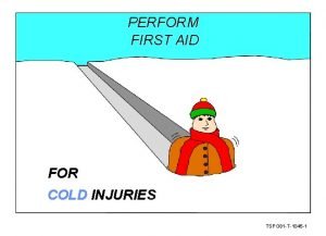 PERFORM FIRST AID FOR COLD INJURIES TSP 081