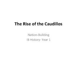 The Rise of the Caudillos NationBuilding IB History