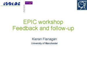 EPIC workshop Feedback and followup Kieran Flanagan University