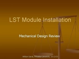 LST Module Installation Mechanical Design Review William Sands