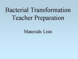 Bacterial Transformation Teacher Preparation Materials Lists Materials ListItem