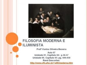 FILOSOFIA MODERNA E ILUMINISTA Prof Karina Oliveira Bezerra