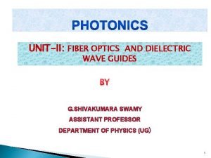 UNITII FIBER OPTICS AND DIELECTRIC WAVE GUIDES BY