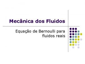 Mecnica dos Fluidos Equao de Bernoulli para fluidos