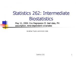 Statistics 262 Intermediate Biostatistics May 11 2004 Cox