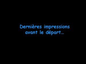 Dernires impressions avant le dpart Je suis excit